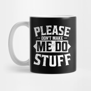 'Please Don't Make Me Do Stuff' Funny Emotional Mug